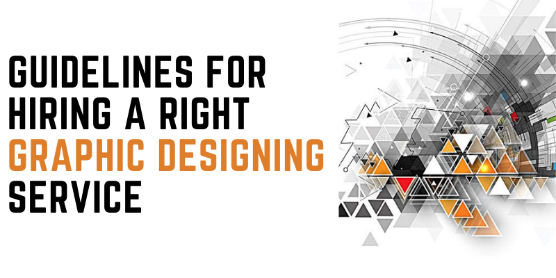 Guidelines For Hiring A Right Graphic Designing Service
