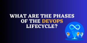 What are the Phases of the DevOps Lifecycle?
