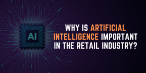 Why is artificial intelligence important in the retail industry?